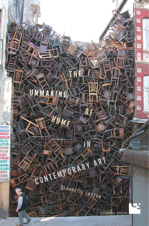 Book cover of The Unmaking of Home in Contemporary Art