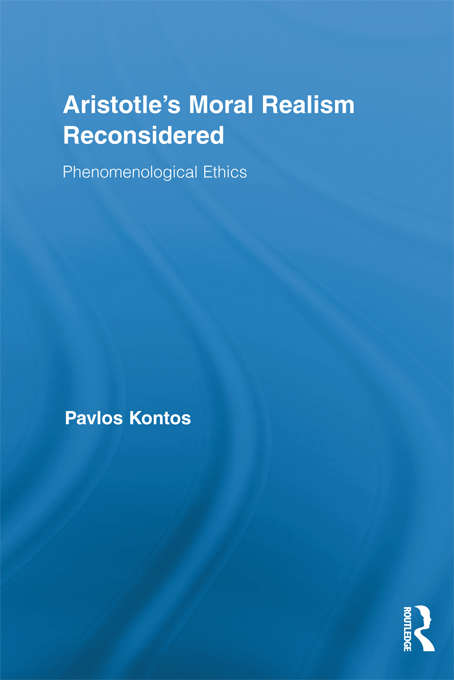 Book cover of Aristotle's Moral Realism Reconsidered: Phenomenological Ethics (Routledge Studies in Ethics and Moral Theory)