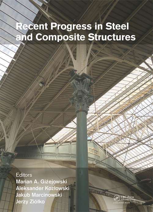 Book cover of Recent Progress in Steel and Composite Structures: Proceedings of the XIII International Conference on Metal Structures (ICMS2016, Zielona Góra, Poland, 15-17 June 2016) (1)