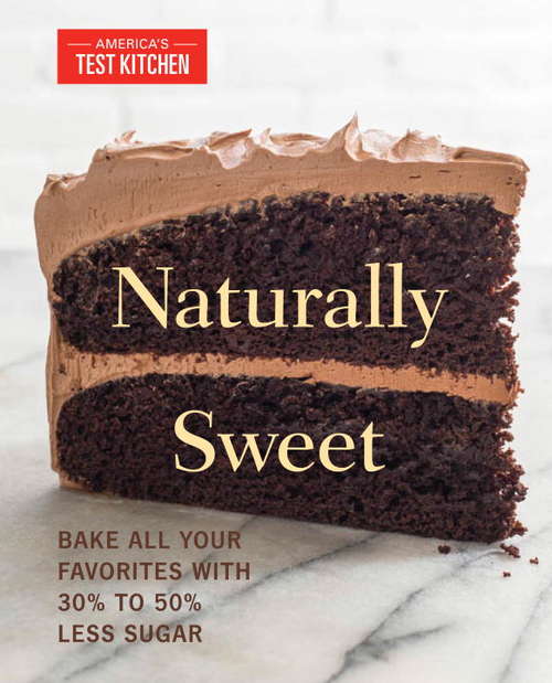 Book cover of Naturally Sweet: Bake All Your Favorites with 30% to 50% Less Sugar