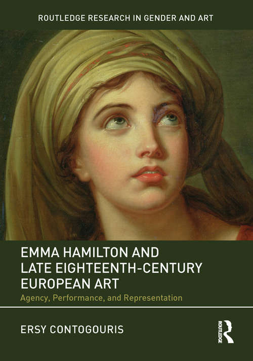 Book cover of Emma Hamilton and Late Eighteenth-Century European Art: Agency, Performance, and Representation (Routledge Research in Gender and Art)