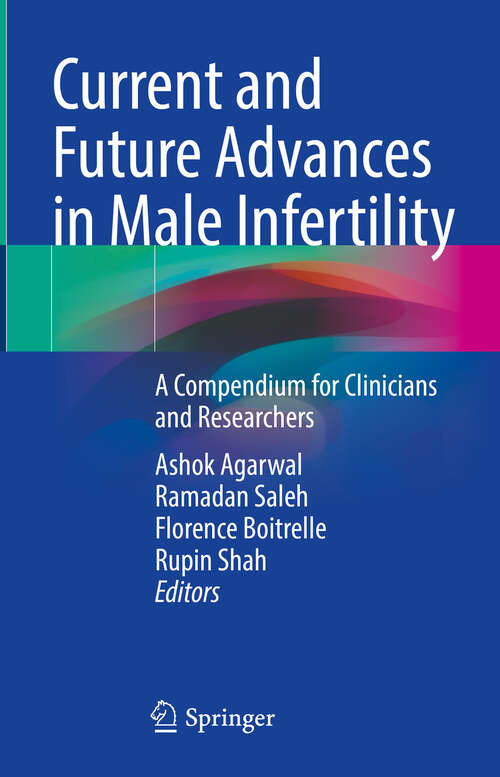 Book cover of Current and Future Advances in Male Infertility: A Compendium for Clinicians and Researchers (2024)