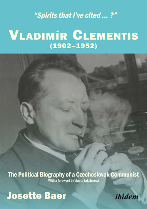 Book cover of "Spirits that I've cited...?" Vladimír Clementis (1902–1952): The Political Biography of a Czechoslovak Communist