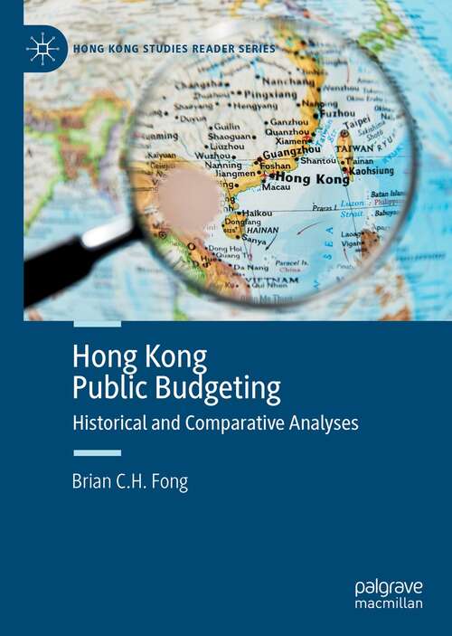 Book cover of Hong Kong Public Budgeting: Historical and Comparative Analyses (1st ed. 2022) (Hong Kong Studies Reader Series)