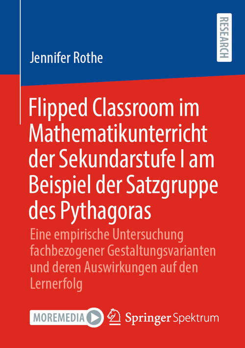 Book cover of Flipped Classroom im Mathematikunterricht der Sekundarstufe I am Beispiel der Satzgruppe des Pythagoras: Eine empirische Untersuchung fachbezogener Gestaltungsvarianten und deren Auswirkungen auf den Lernerfolg