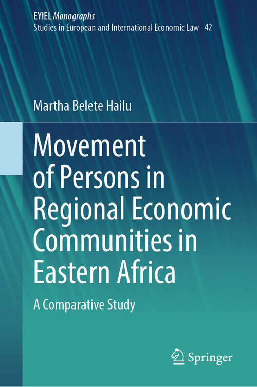 Book cover of Movement of Persons in Regional Economic Communities in Eastern Africa: A Comparative Study (European Yearbook of International Economic Law #42)