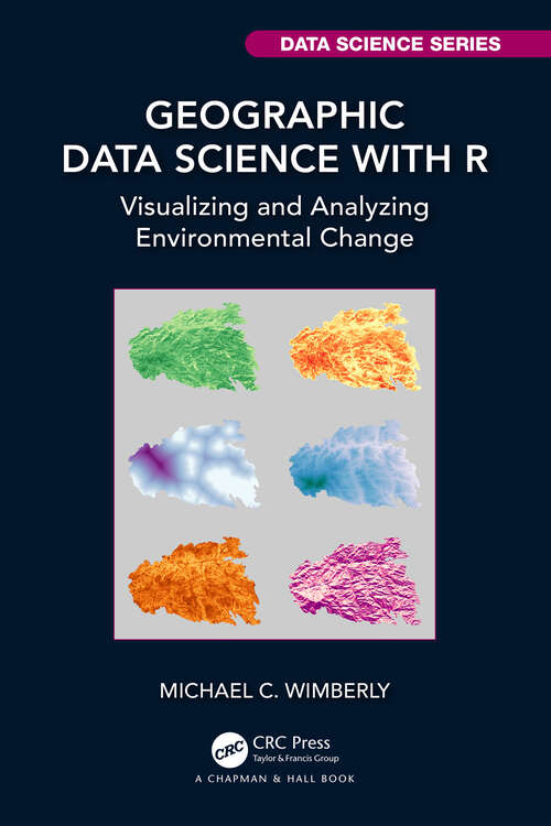 Book cover of Geographic Data Science with R: Visualizing and Analyzing Environmental Change (Chapman & Hall/CRC Data Science Series)