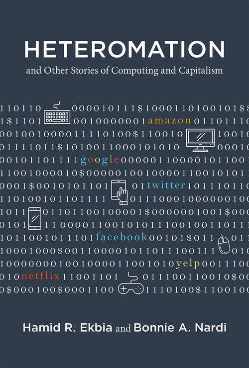 Book cover of Heteromation, and Other Stories of Computing and Capitalism (Acting with Technology)