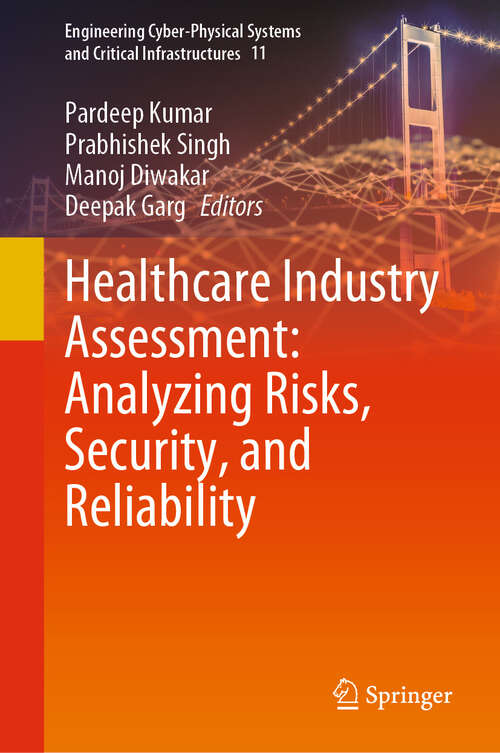 Book cover of Healthcare Industry Assessment: Analyzing Risks, Security, and Reliability (2024) (Engineering Cyber-Physical Systems and Critical Infrastructures #11)