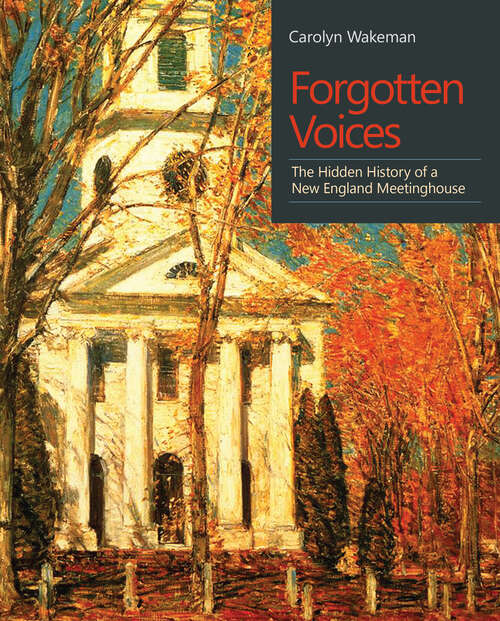 Book cover of Forgotten Voices: The Hidden History of a New England Meetinghouse (The Driftless Series)
