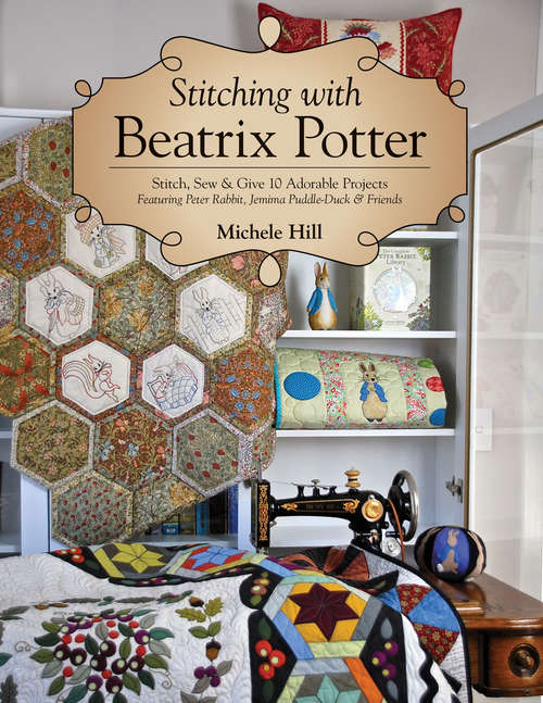 Book cover of Stitching with Beatrix Potter: Stitch, Sew & Give 10 Adorable Projects