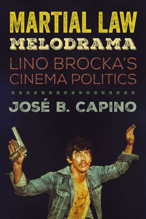 Book cover of Martial Law Melodrama: Lino Brocka’s Cinema Politics