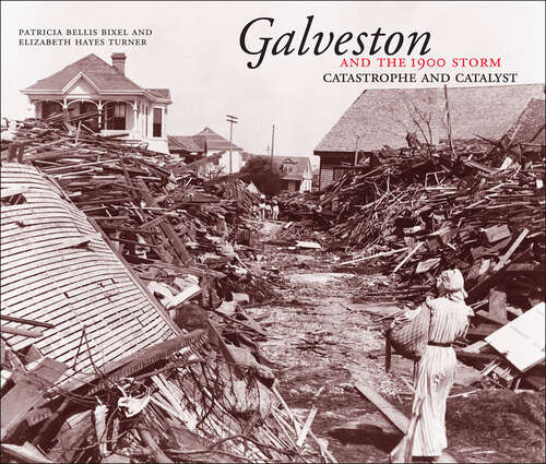 Book cover of Galveston and the 1900 Storm: Catastrophe and Catalyst