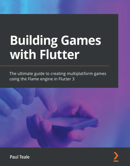 Book cover of Building Games with Flutter: The ultimate guide to creating multiplatform games using the Flame engine in Flutter 3