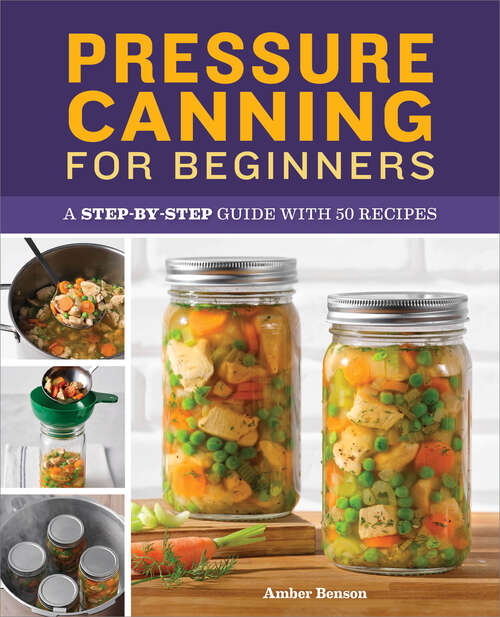 Book cover of Pressure Canning for Beginners: A Step-by-Step Guide with 50 Recipes