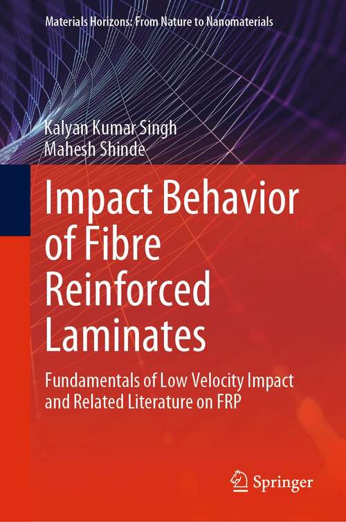 Book cover of Impact Behavior of Fibre Reinforced Laminates: Fundamentals of Low Velocity Impact and Related Literature on FRP (1st ed. 2022) (Materials Horizons: From Nature to Nanomaterials)