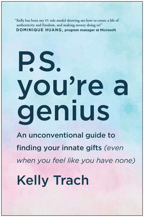 Book cover of P.S. You're a Genius: An Unconventional Guide To Finding Your Innate Gifts (Even When You Feel Like You Have None)