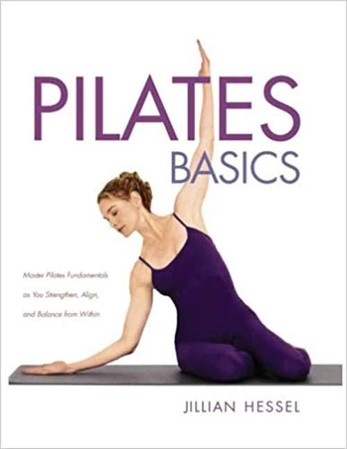 Book cover of Pilates Basics: Master Pilates Fundamentals As You Strenghten, Align, And Balance From Within