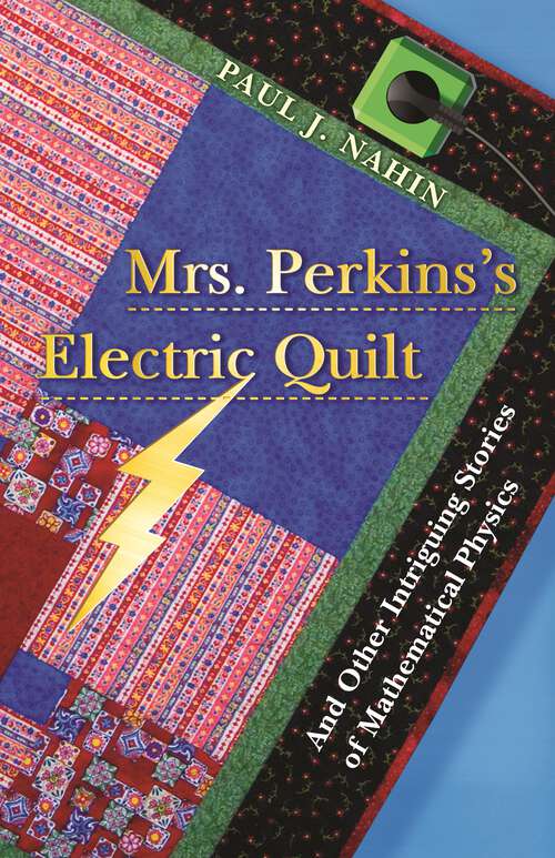 Book cover of Mrs. Perkins's Electric Quilt: And Other Intriguing Stories of Mathematical Physics