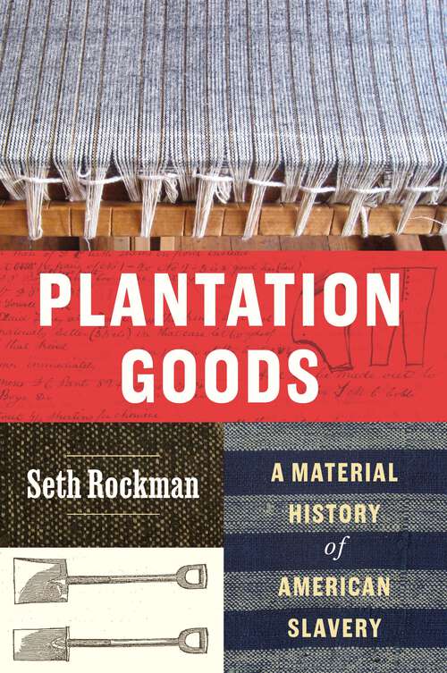 Book cover of Plantation Goods: A Material History of American Slavery