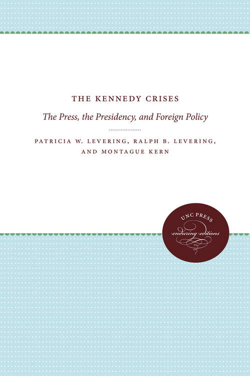 Book cover of The Kennedy Crises: The Press, the Presidency, and Foreign Policy