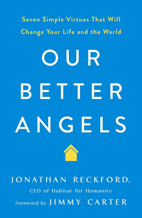 Book cover of Our Better Angels: Seven Simple Virtues That Will Change Your Life and the World