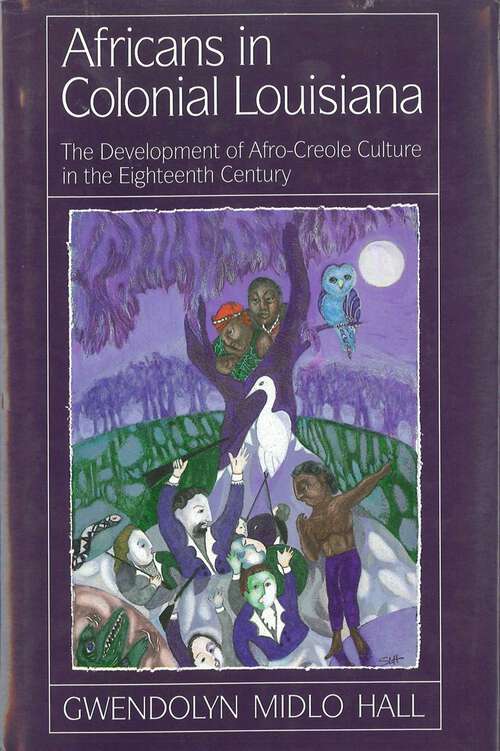 Book cover of Africans in Colonial Louisiana: The Development of Afro-Creole Culture in the Eighteenth-Century