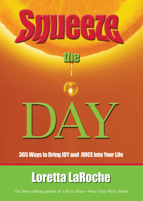Book cover of Squeeze the Day: 365 Ways To Bring Joy And Juice Into Your Life