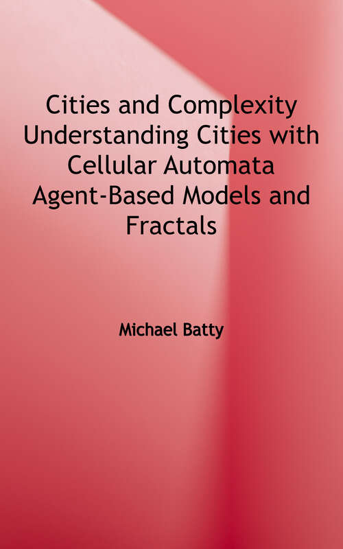 Book cover of Cities and Complexity: Understanding Cities with Cellular Automata, Agent-Based Models, and Fractals