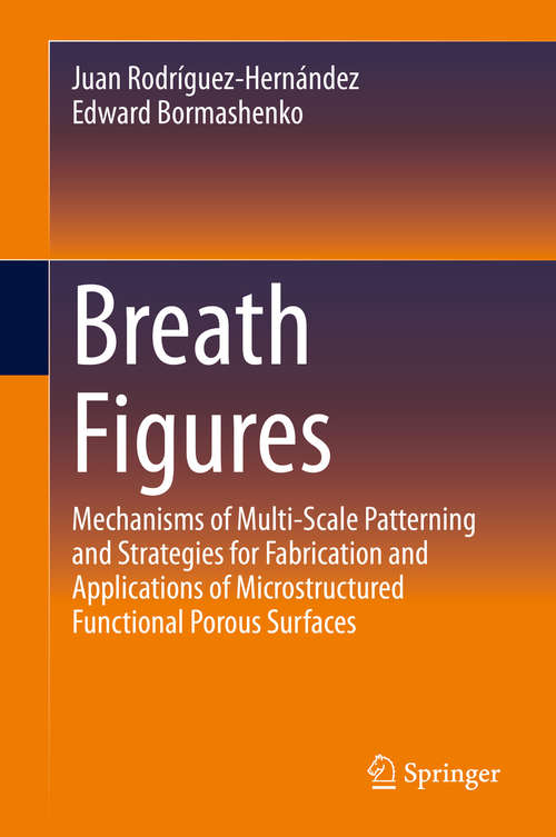 Book cover of Breath Figures: Mechanisms of Multi-scale Patterning and Strategies for Fabrication and Applications of Microstructured Functional Porous Surfaces (1st ed. 2020)