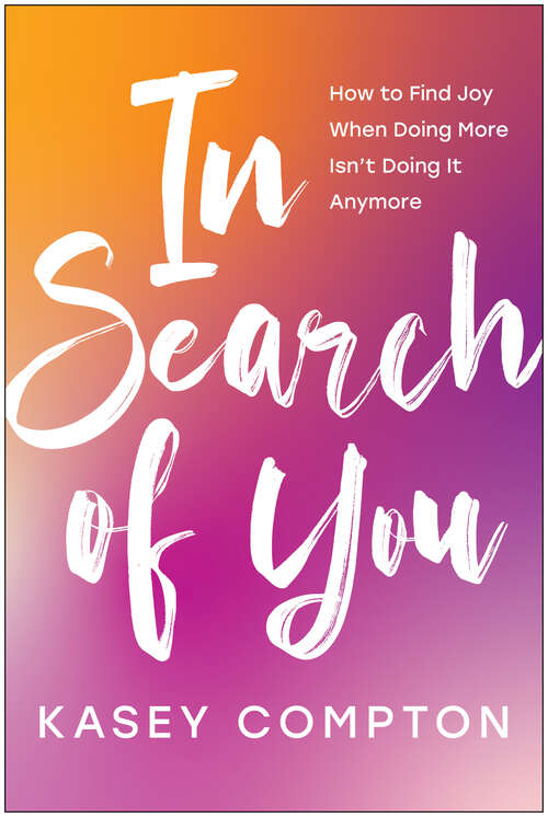 Book cover of In Search of You: How to Find Joy When Doing More Isn't Doing It Anymore