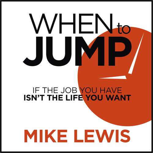 Book cover of When to Jump: If the Job You Have Isn't the Life You Want
