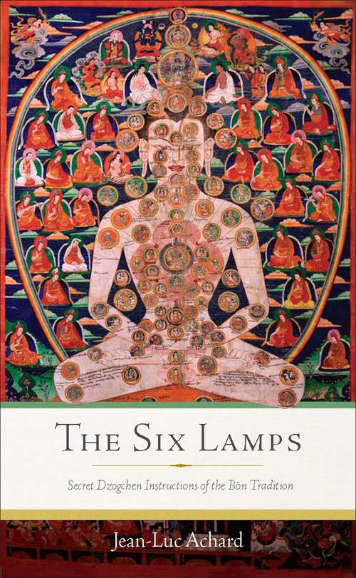 Book cover of The Six Lamps: Secret Dzogchen Instructions of the Bön Tradition