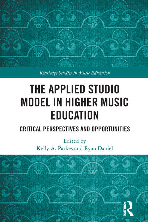 Book cover of The Applied Studio Model in Higher Music Education: Critical Perspectives and Opportunities (Routledge Studies in Music Education)