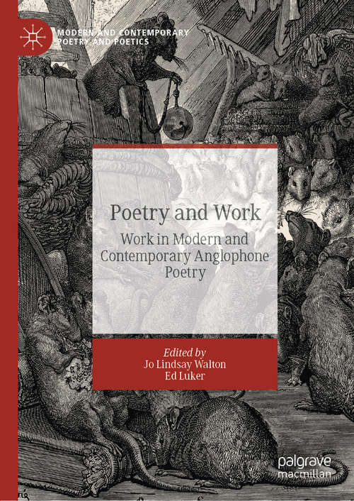 Book cover of Poetry and Work: Work in Modern and Contemporary Anglophone Poetry (1st ed. 2019) (Modern and Contemporary Poetry and Poetics)