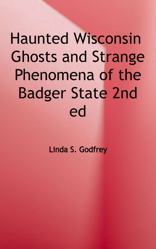 Book cover of Haunted Wisconsin: Ghosts and Strange Phenomena of the Badger State (Second Edition) (Haunted Series)