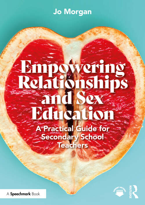 Book cover of Empowering Relationships and Sex Education: A Practical Guide for Secondary School Teachers