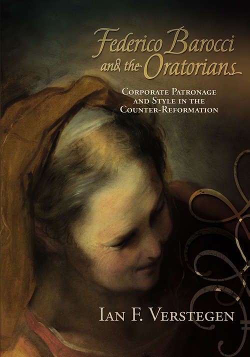 Book cover of Federico Barocci and the Oratorians: Corporate Patronage and Style in the Counter-Reformation (Early Modern Studies)