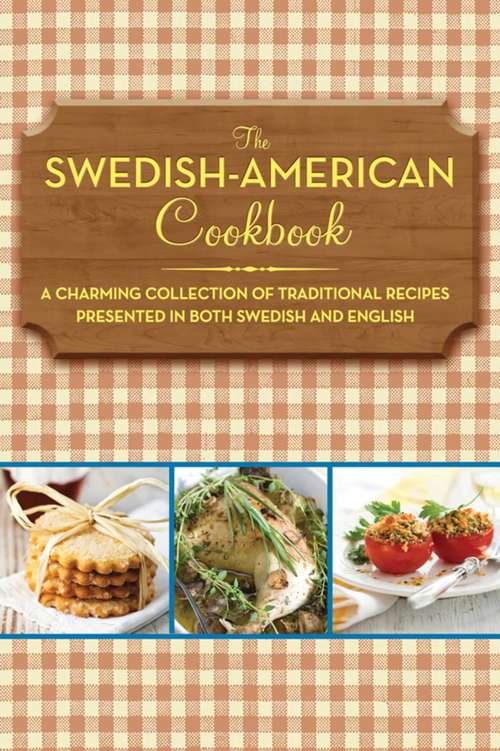 Book cover of The Swedish-American Cookbook: A Charming Collection of Traditional Recipes Presented in Both Swedish and English