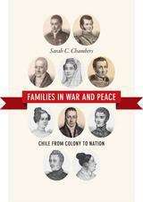 Book cover of Families in War and Peace: Chile from Colony to Nation