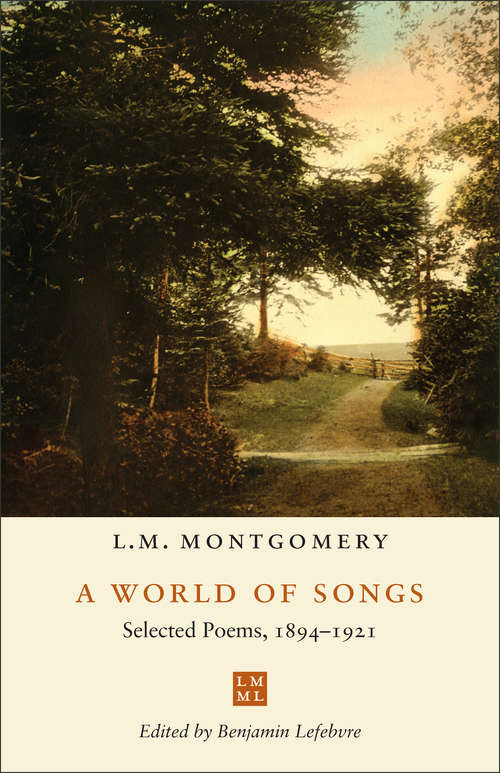 Book cover of A World of Songs: Selected Poems, 1894–1921 (The L.M. Montgomery Library)