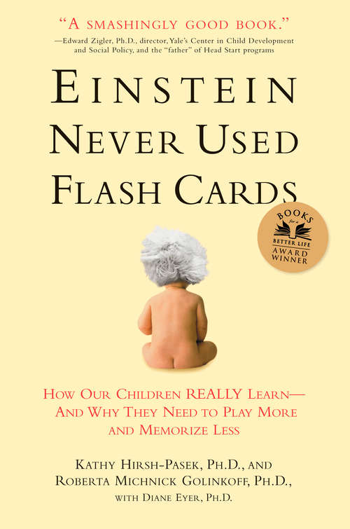 Book cover of Einstein Never Used Flash Cards: How Our Children Really Learn--and Why They Need to Play More and Memorize Less
