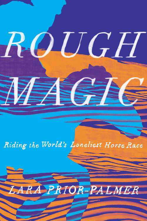 Book cover of Rough Magic: Riding the World's Loneliest Horse Race