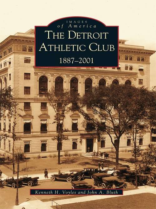 Book cover of Detroit Athletic Club, The: 1887-2001 (Images of America)