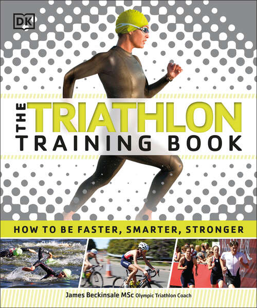 Book cover of The Triathlon Training Book: How to Be Faster, Smarter, Stronger