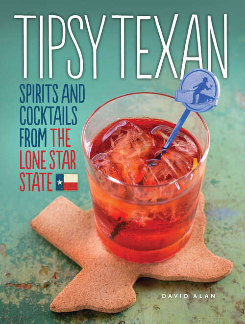 Book cover of Tipsy Texan: Spirits and Cocktails from the Lone Star State