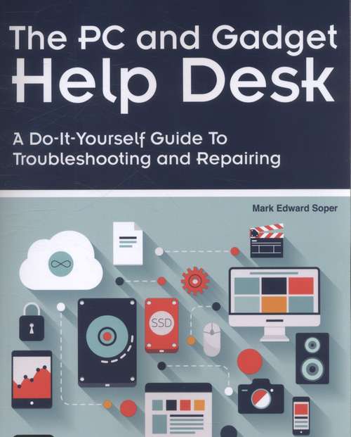 Book cover of The PC And Gadget Help Desk: A Do-it-yourself Guide To Troubleshooting And Repairing