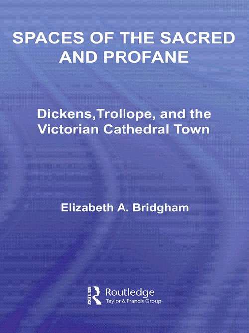 Book cover of Spaces of the Sacred and Profane: Dickens, Trollope, and the Victorian Cathedral Town (Literary Criticism and Cultural Theory)