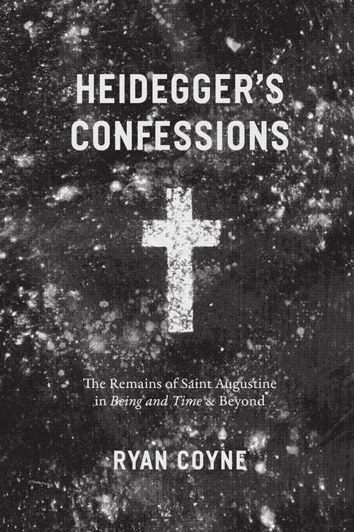 Book cover of Heidegger's Confessions: The Remains of Saint Augustine in "Being and Time" and Beyond