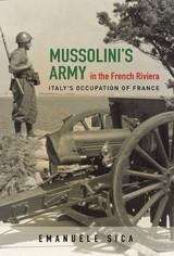 Book cover of Mussolini's Army in the French Riviera: Italy's Occupation of France